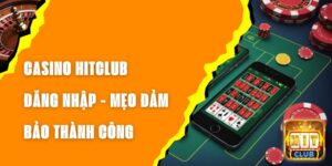 Casino Hitclub Đăng Nhập - Mẹo Đảm Bảo Thành Công