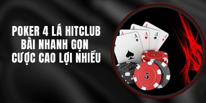 Poker 4 Lá Hitclub - Bài Nhanh Gọn Cược Cao Lợi Nhiều